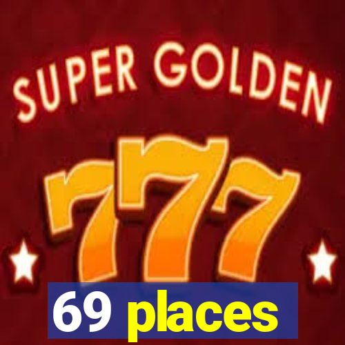 69 places